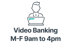 Video Banking weekdays from 9 am to 4 pm